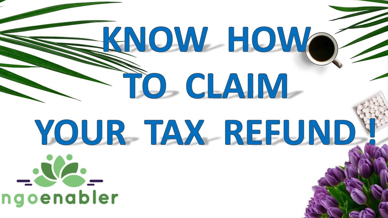 ALL ABOUT TAX REFUNDS IN THE CONTEXT OF NGOS I HOW TO CLAIM