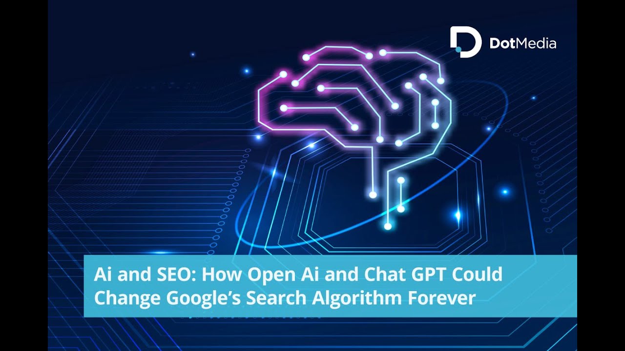 Ai and SEO: How Open Ai and Chat GPT Could Change Google’s Search Algorithm Forever