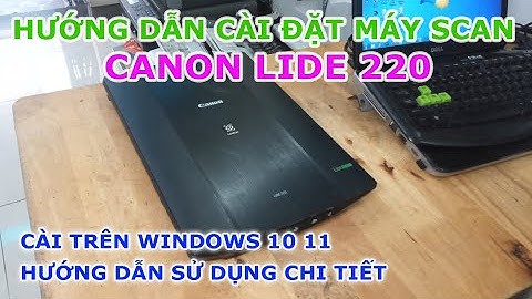 Hướng dẫn cài máy scan canon lide 110 năm 2024