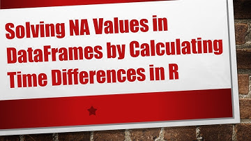 Solving NA Values in DataFrames by Calculating Time Differences in R