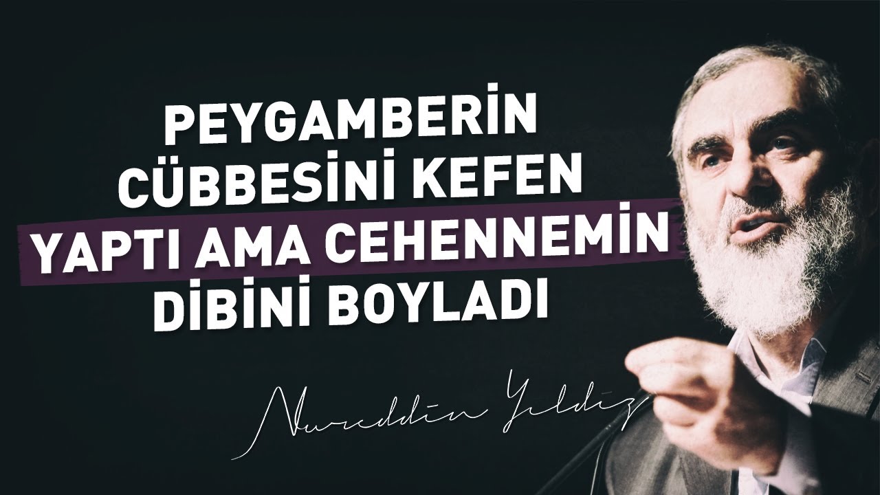PEYGAMBERİN CÜBBESİNİ KEFEN YAPTI AMA CEHENNEMİN DİBİNİ BOYLADI | Nureddin Yıldız