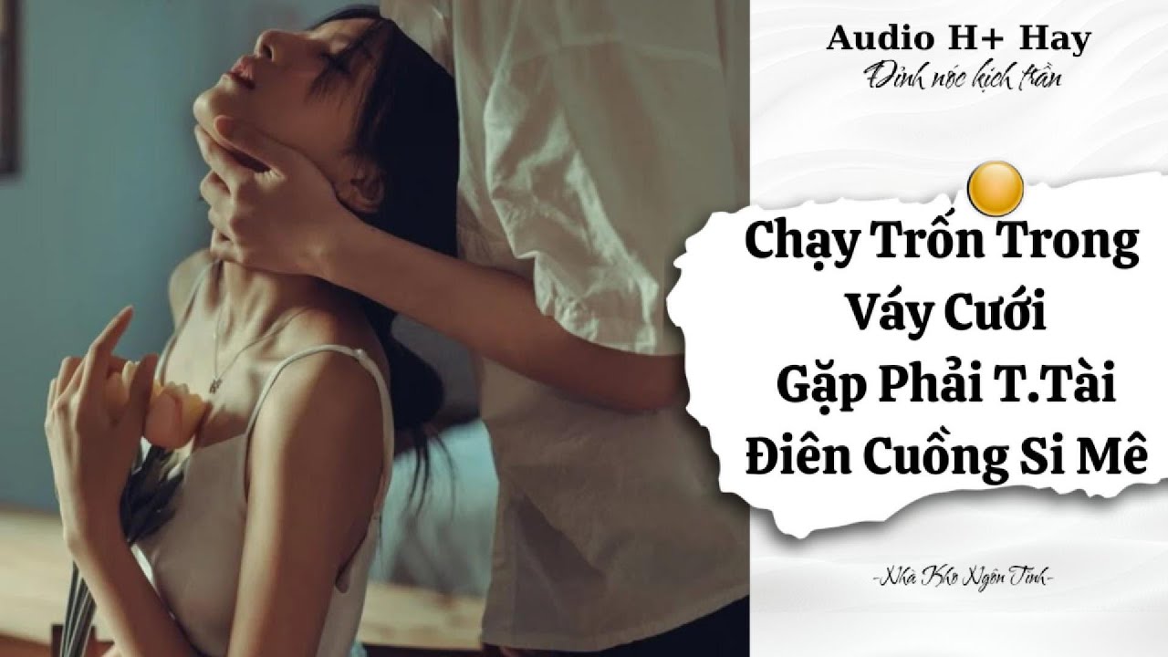 H+ | TÔI MẶC VÁY CƯỚI BỎ TRỐN - BỊ ÉP LÊN GIƯỜNG LÀM VỢ TỔNG TÀI | TRUYỆN NGÔN TÌNH HIỆN ĐẠI GÂY BÃO