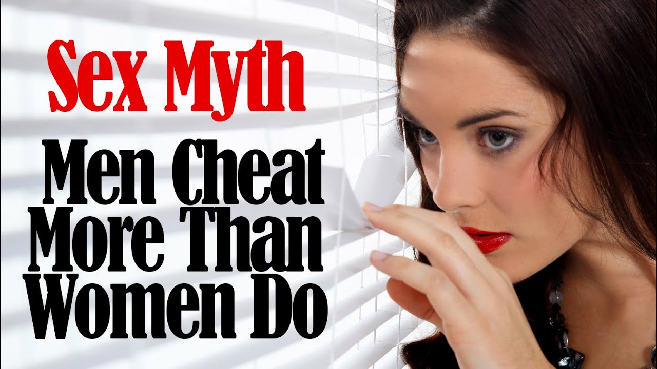 Sex Myths Men Cheat More Than Women Do Youtube 