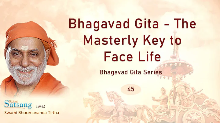 045 - Bhagavad Gita - The Masterly Key to Face Lif...