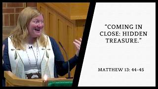 Coming in Close: Hidden Treasure. Matthew 13: 44-45 |  Father's  Day Worship 06/21/2026 8:30 a.m.