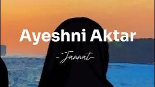 Ayeshni Aktar ||Jannat[speed up]