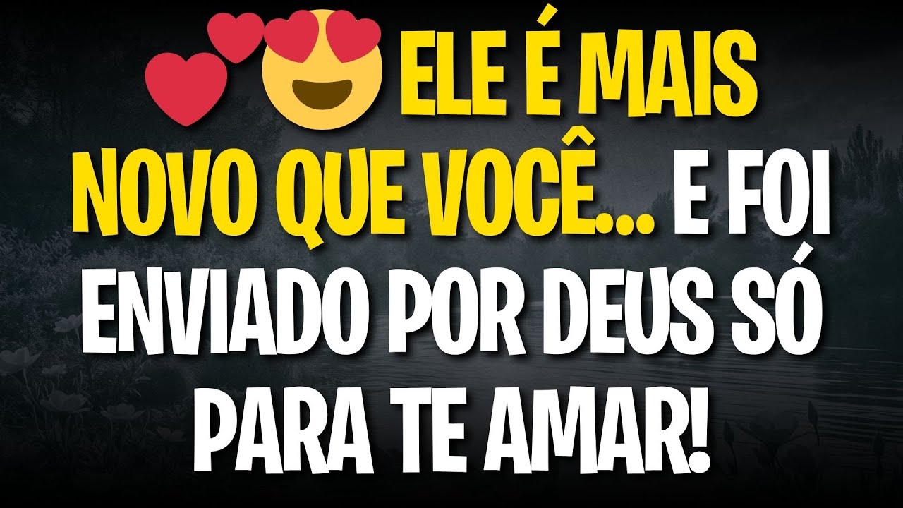 💕😍 ELE É MAIS NOVO QUE VOCÊ… E FOI ENVIADO POR DEUS SÓ PARA TE AMAR!