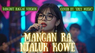 MANGAN RA NJALUK KOWE - NAYLA FARDILA ( DANGDUT RAGGAE VERSION) |  Cover By *Erly Music*