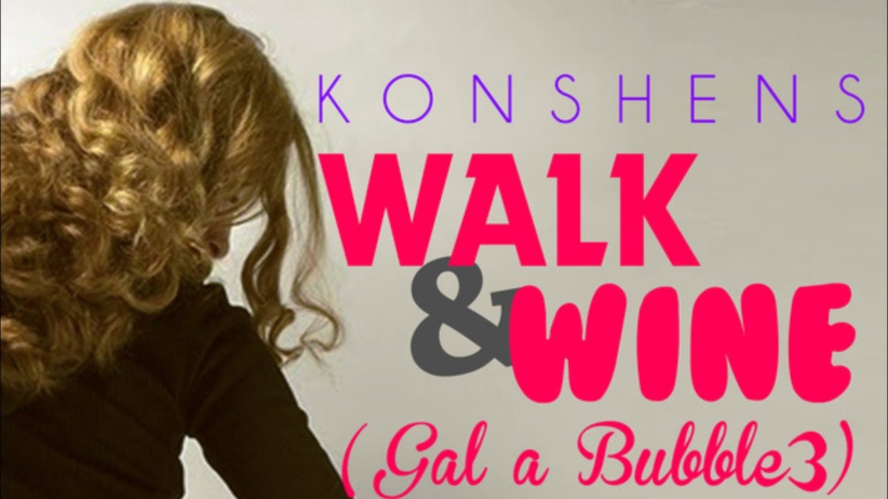 Konshens - Walk N Wine (Gal A Bubble Pt. 3) Jan 2013