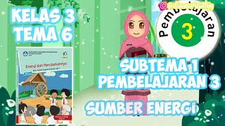 KELAS 3 TEMA 6 SUBTEMA 1 PEMBELAJARAN 3 || SUMBER ENERGI || VIDEO PEMBELAJARAN TEMATIK KELAS 3 TEMA 6 SUBTEMA 1 PEMBELAJARAN 3 || SUMBER ENERGI || VIDEO PEMBELAJARAN TEMATIK