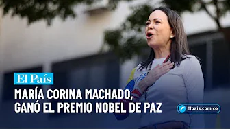 The Nobel Peace Prize honors Venezuelan opposition leader María Corina Machado | El País Cali