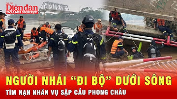 Vẫn còn nạn nhân mất tích, 15 người nhái tinh nhuệ tiếp tục dò tìm đáy cầu Phong Châu | Tin tức 24h
