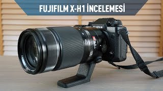 Fujifilm X-H1 Fotoğraf Makinesi İncelemesi