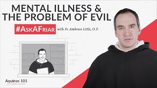 Psychological Illnesses and the Problem of Evil #AskAFriar (Aquinas 101)