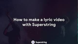 How to make a lyric video with Superstring