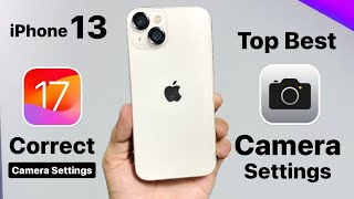 iPhone 13 Top Best Camera Settings on iOS 17 update - iOS 17 Correct Camera Settings