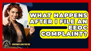What Happens After I File An EEOC Complaint? - Consumer Laws For You