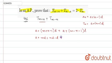 In an A.P., prove that : `T_(m+n) + T_(m-n) = 2*T_(m)`