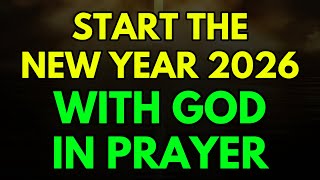 A Prayer to Start the New Year with God | New Year Prayer 2026