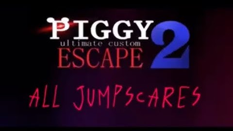 Piggy Ultimate Custom Escape 2 all jumpscares