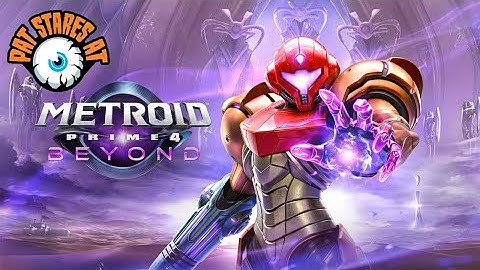 Pat Stares At Metroid Prime 4 - Beyond! (Part 2)