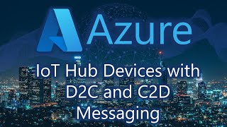 Azure IoT Hub for Cloud to Device (C2D) and Device to Cloud (D2C) Messaging screenshot 5