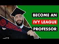 6 Key Steps to Becoming an Ivy League Professor