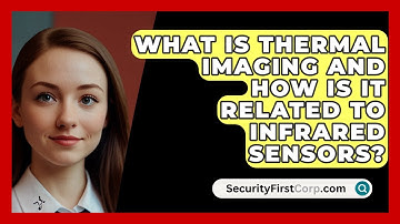 What Is Thermal Imaging And How Is It Related To Infrared Sensors? - SecurityFirstCorp.com