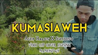 KUMASIA WEH - Asep Balon x Sutiono ( video clip cover livesing ) Mamenstwn