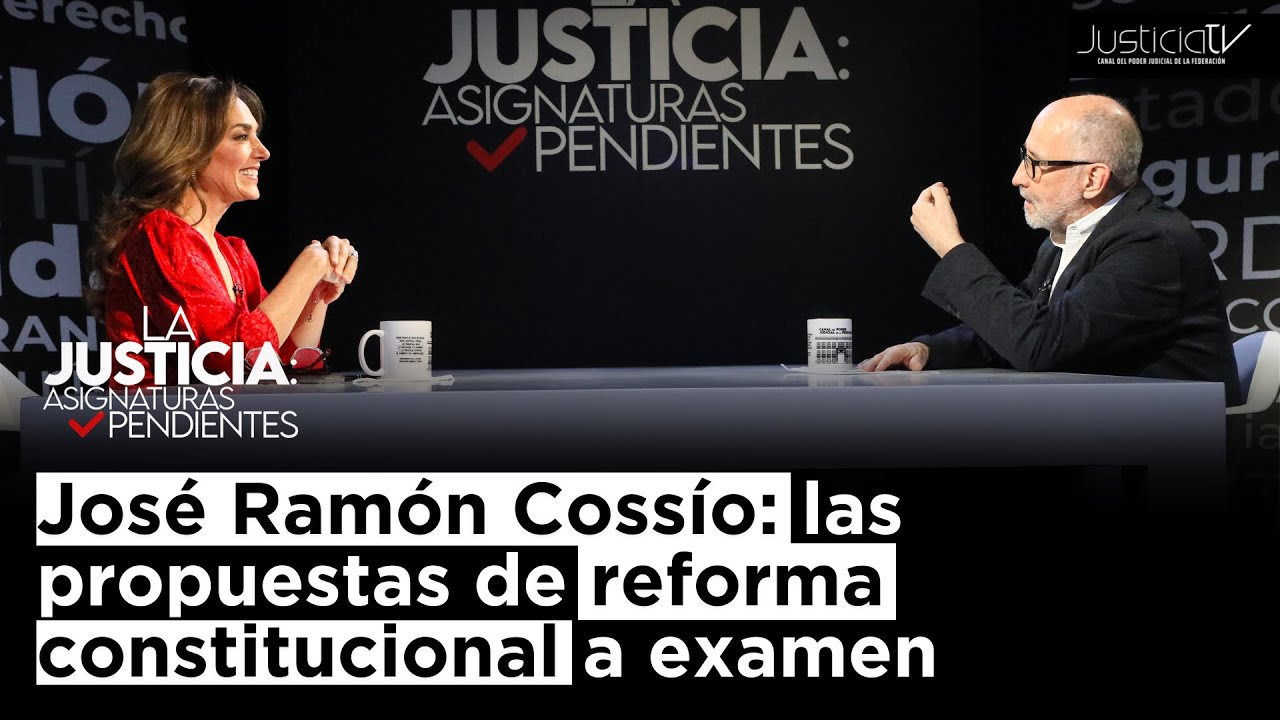 José Ramón Cossío: las propuestas de reforma constitucional a examen