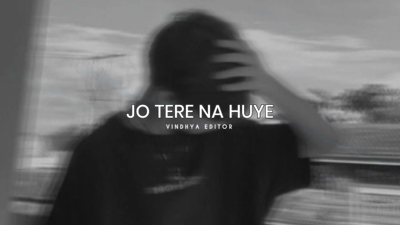 Jo Tere Na Huye Toh   Slowed  Reverb  Vindhya editor