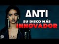 ANTI: el DISCO más ARRIESGADO de la CARRERA de RIHANNA | ANÁLISIS