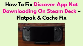 How To Fix Discover App Not Downloading On Steam Deck – Flatpak & Cache Fix screenshot 5