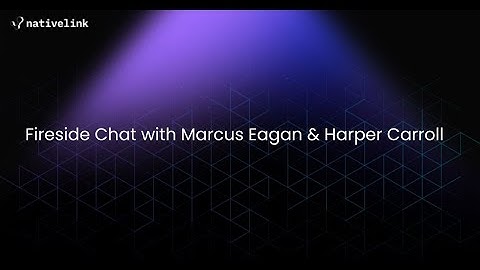 Fireside Chat with Marcus Eagan & Harper Carroll about NativeLink