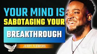 Your Mind Is Blocking Your Breakthrough | Jerry Flowers Wealth