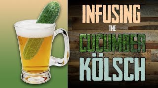 Infusing and Kegging the Cucumber Kölsch