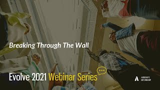 Breaking Through The Wall - Evolve 2021 Webinar Series