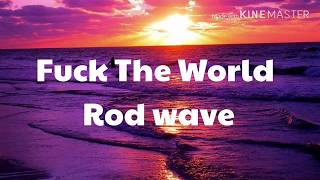Rod wave Fuck the world lyrics video