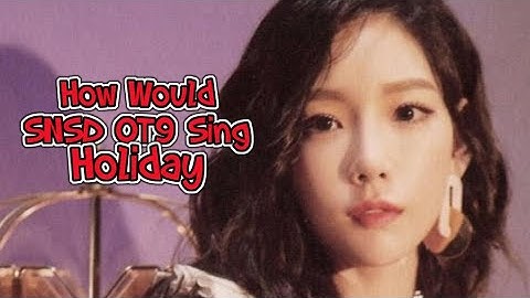 How Would SNSD OT9 Sing "Holiday" - SNSD OT8 w/ Line Distribution