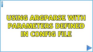 Using argparse with parameters defined in config file (4 Solutions!!)