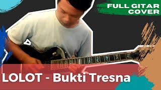 LOLOT - Bukti Tresna | Full Gitar Cover