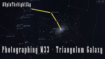 Photographing M33 - Triangulum Galaxy - #UpInTheNightSky
