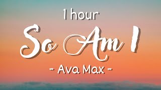 [1 hour - Lyrics] Ava Max - So Am I