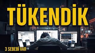 Neden Tükendik? (3 Görünmez Sebep)