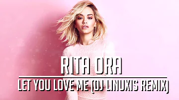 Rita Ora - Let You Love Me (DJ Linuxis Remix)