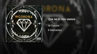 QUE TAL SI NOS VAMOS [ W CORONA ] AUDIO OFICIAL