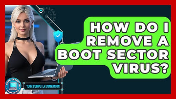 How Do I Remove A Boot Sector Virus? - Your Computer Companion