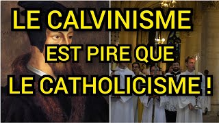 Le Calvinisme est pire que Le Catholicisme !