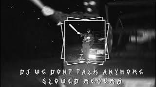 DJ WE DONT TALK ANYMORE Slowed reverb