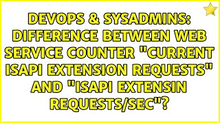 Difference between Web service counter "Current ISAPI Extension Requests" and "ISAPI Extensin... Net Worth